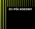 23 i pół godziny